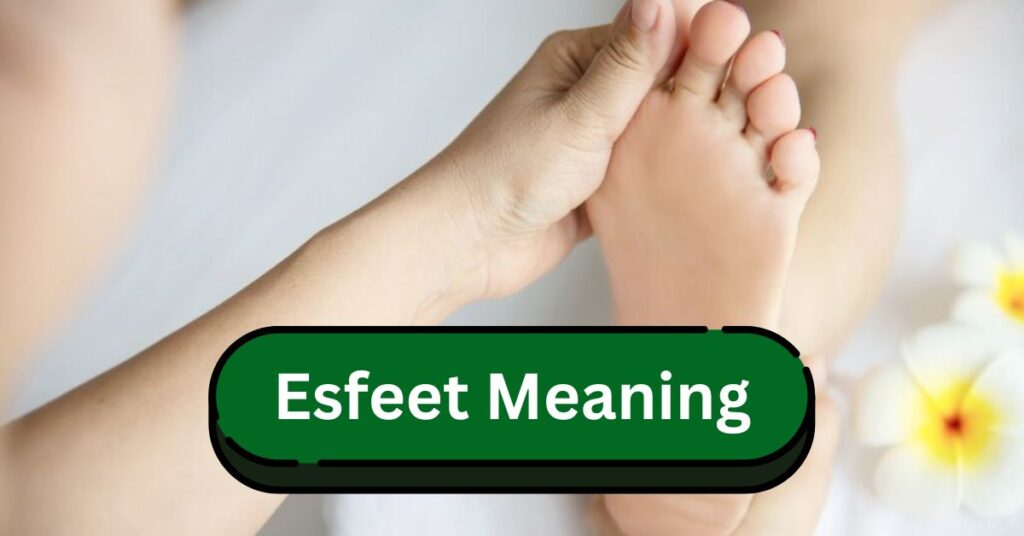 Esfeet Meaning