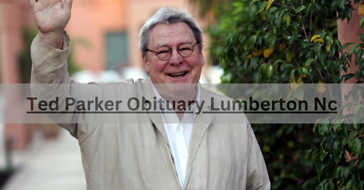 Ted Parker Obituary Lumberton Nc